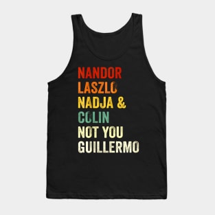 Nandor & Nadja & laszlo & Colin but not you guillermo Tank Top